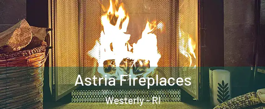  Astria Fireplaces Westerly - RI