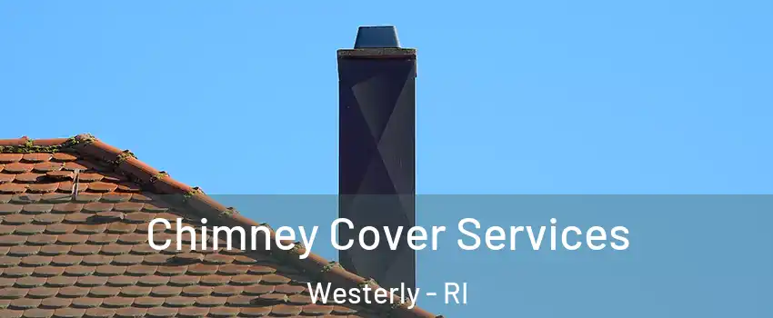  Chimney Cover Services Westerly - RI