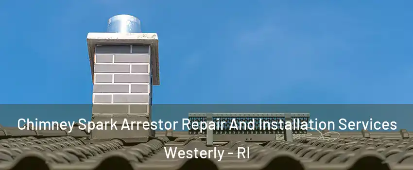 Chimney Spark Arrestor Repair And Installation Services Westerly - RI