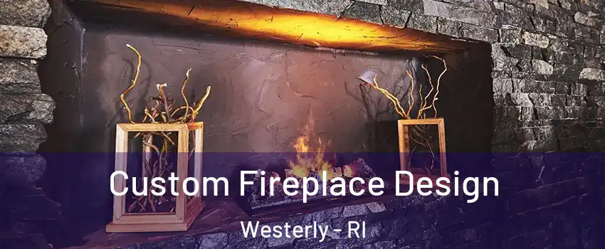  Custom Fireplace Design Westerly - RI
