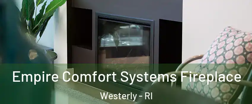  Empire Comfort Systems Fireplace Westerly - RI