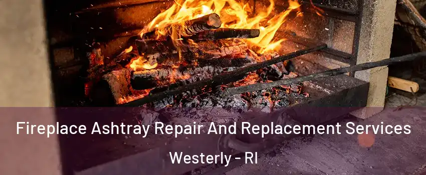  Fireplace Ashtray Repair And Replacement Services Westerly - RI