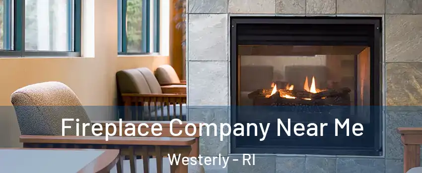  Fireplace Company Near Me Westerly - RI