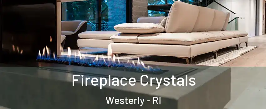  Fireplace Crystals Westerly - RI