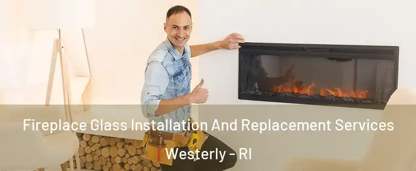  Fireplace Glass Installation And Replacement Services Westerly - RI