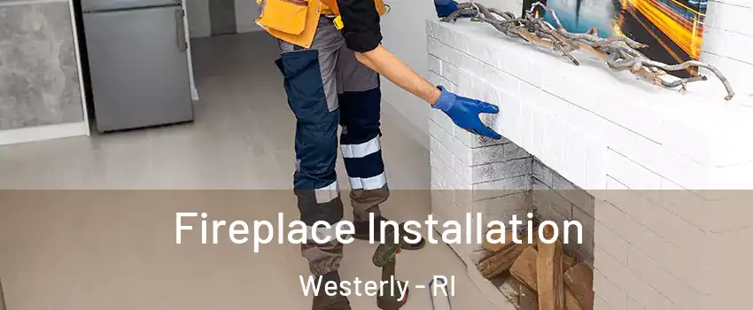  Fireplace Installation Westerly - RI