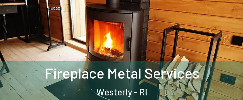  Fireplace Metal Services Westerly - RI