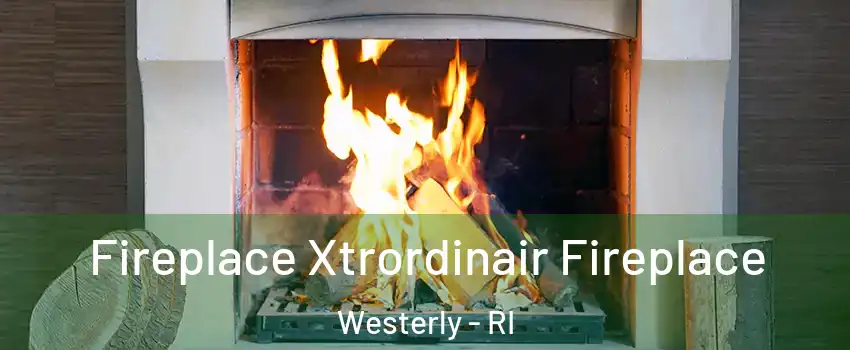  Fireplace Xtrordinair Fireplace Westerly - RI