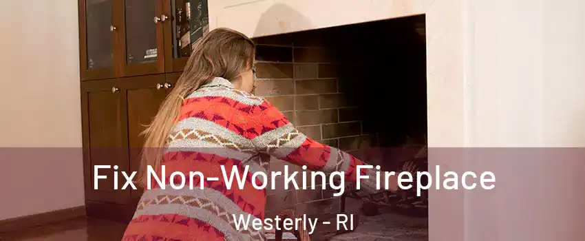 Fix Non-Working Fireplace Westerly - RI