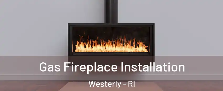  Gas Fireplace Installation Westerly - RI