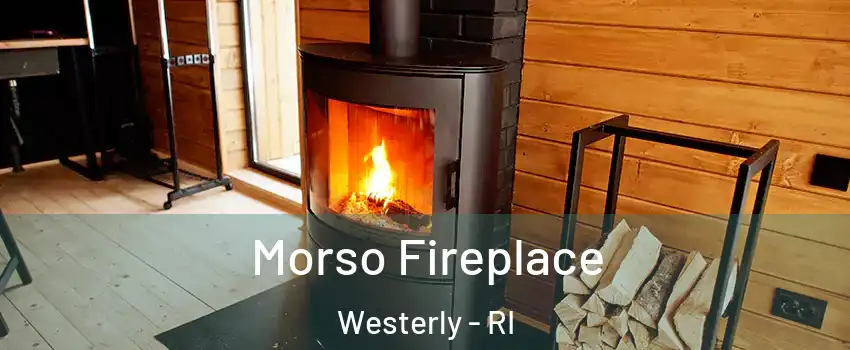 Morso Fireplace Westerly - RI