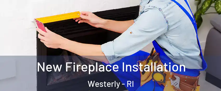  New Fireplace Installation Westerly - RI