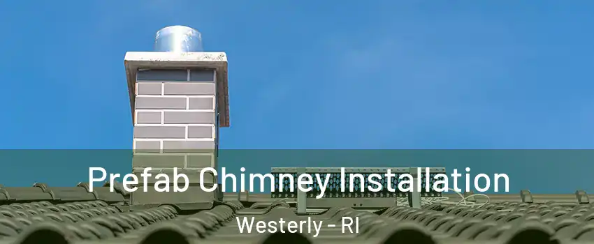  Prefab Chimney Installation Westerly - RI
