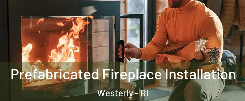  Prefabricated Fireplace Installation Westerly - RI