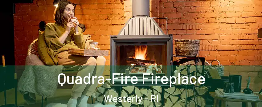  Quadra-Fire Fireplace Westerly - RI