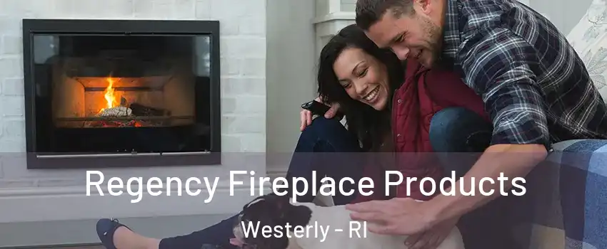  Regency Fireplace Products Westerly - RI
