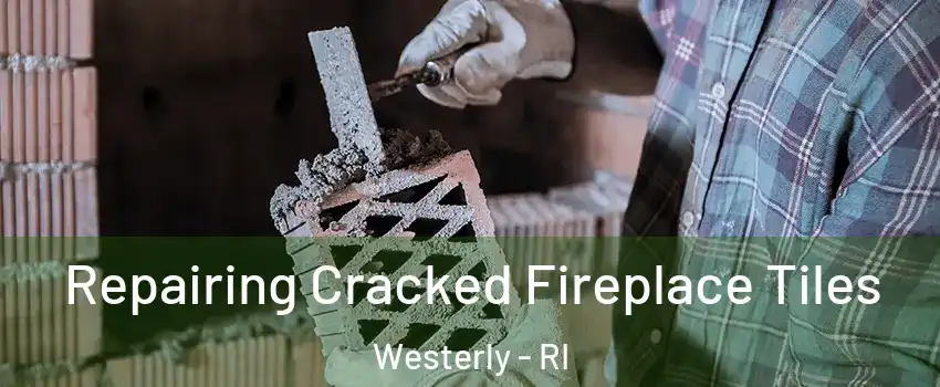  Repairing Cracked Fireplace Tiles Westerly - RI