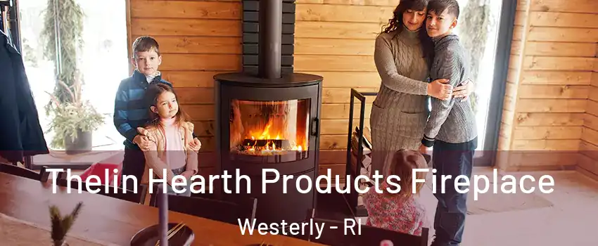 Thelin Hearth Products Fireplace Westerly - RI