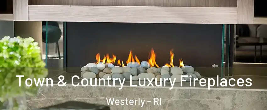  Town & Country Luxury Fireplaces Westerly - RI