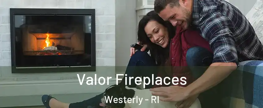  Valor Fireplaces Westerly - RI